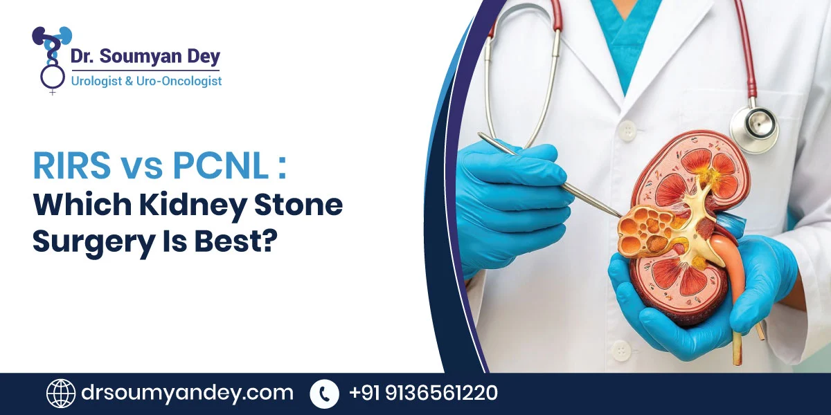 RIRS vs PCNL: Which Kidney Stone Surgery Is Best?
